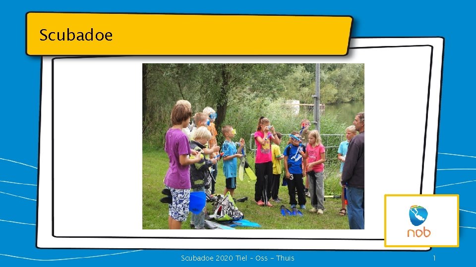 Scubadoe 2020 Tiel – Oss - Thuis 1 