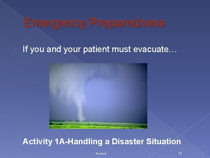 Emergency Preparedness If you and your patient must evacuate… Activity 1 A-Handling a Disaster