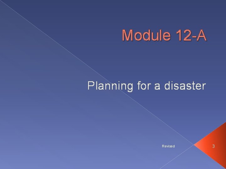 Module 12 -A Planning for a disaster Revised 3 