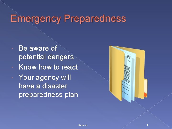 Emergency Preparedness Be aware of potential dangers Know how to react Your agency will
