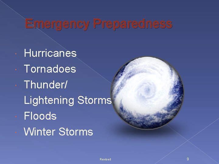 Emergency Preparedness Hurricanes Tornadoes Thunder/ Lightening Storms Floods Winter Storms Revised 9 