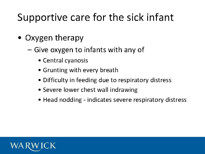 Supportive care for the sick infant • Oxygen therapy – Give oxygen to infants