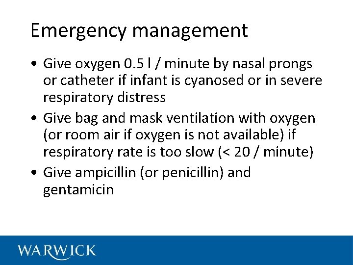 Emergency management • Give oxygen 0. 5 l / minute by nasal prongs or