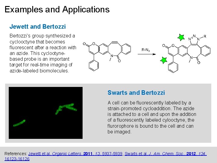Examples and Applications Jewett and Bertozzi’s group synthesized a cyclooctyne that becomes fluorescent after