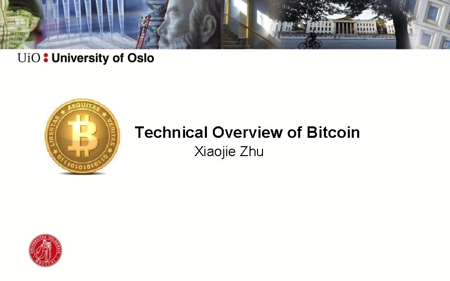 Technical Overview of Bitcoin Xiaojie Zhu 