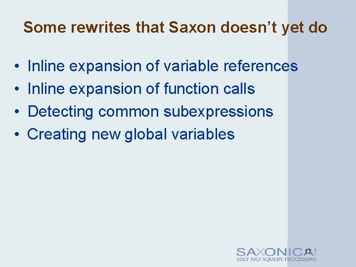 Some rewrites that Saxon doesn’t yet do • • Inline expansion of variable references