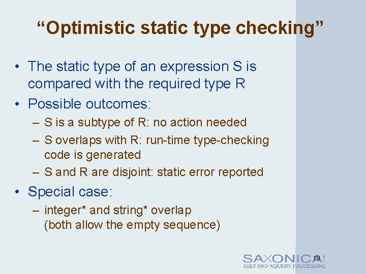 “Optimistic static type checking” • The static type of an expression S is compared