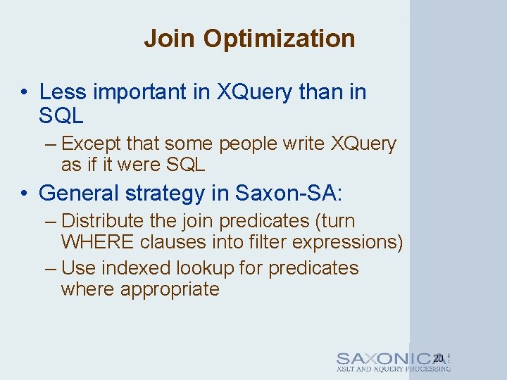 Join Optimization • Less important in XQuery than in SQL – Except that some