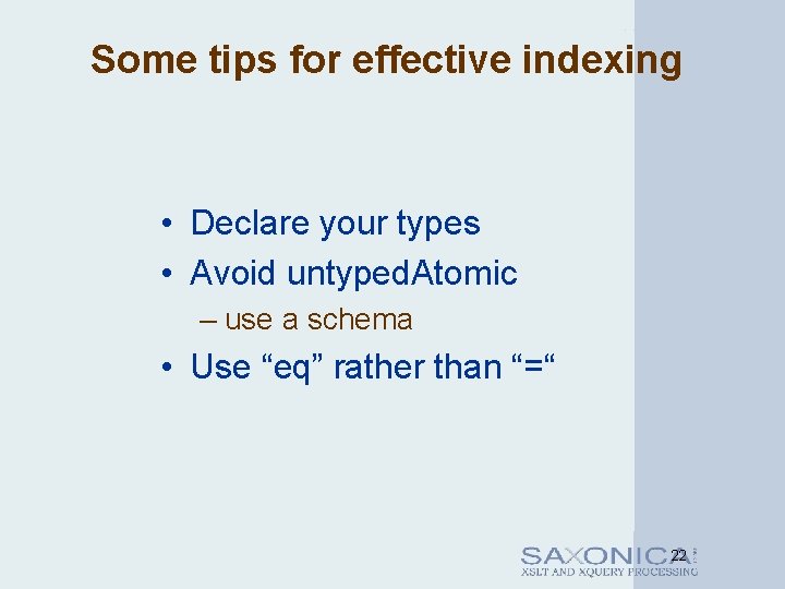Some tips for effective indexing • Declare your types • Avoid untyped. Atomic –