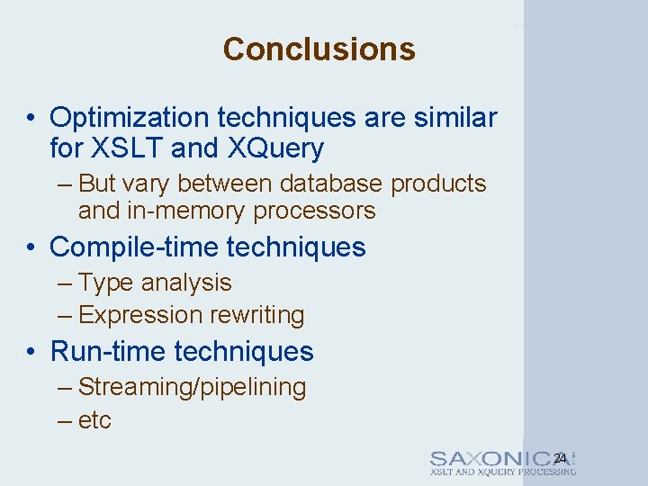 Conclusions • Optimization techniques are similar for XSLT and XQuery – But vary between