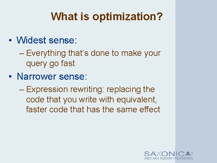 What is optimization? • Widest sense: – Everything that’s done to make your query