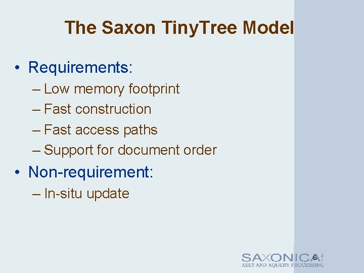 The Saxon Tiny. Tree Model • Requirements: – Low memory footprint – Fast construction