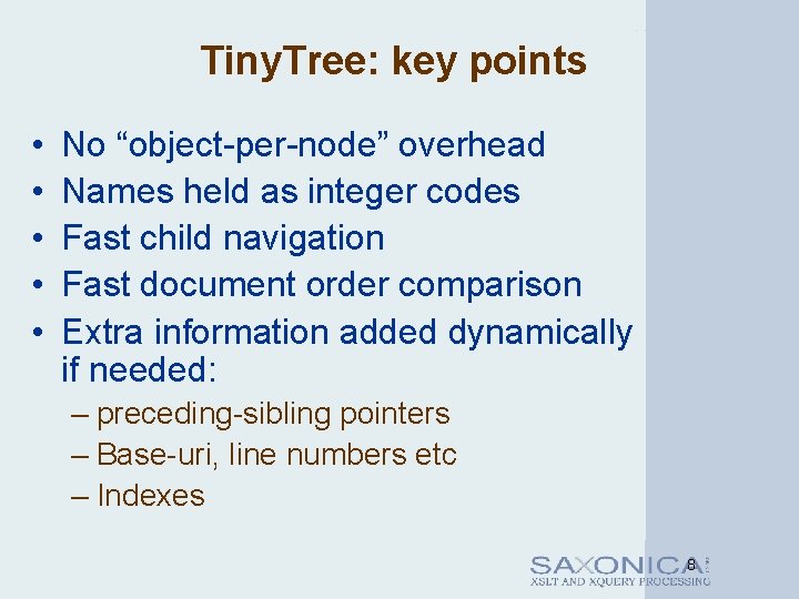 Tiny. Tree: key points • • • No “object-per-node” overhead Names held as integer