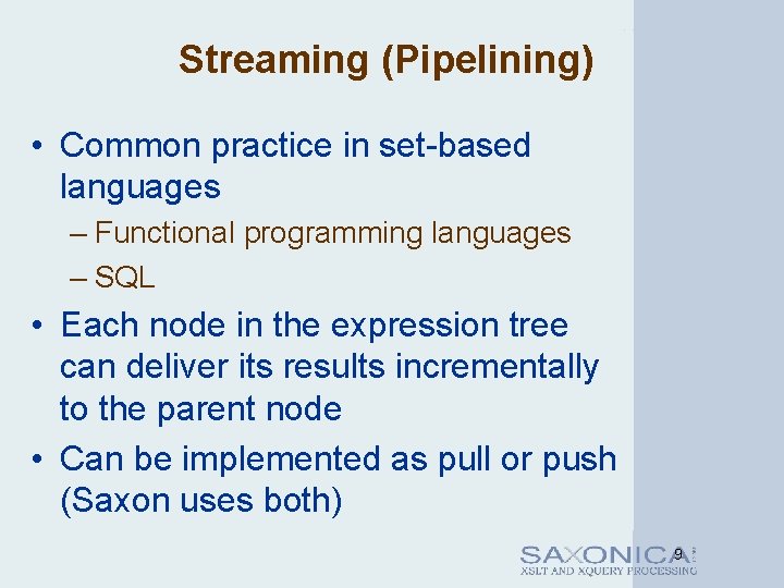 Streaming (Pipelining) • Common practice in set-based languages – Functional programming languages – SQL