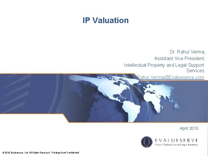 IP Valuation Dr. Rahul Verma, Assistant Vice President, Intellectual Property and Legal Support Services