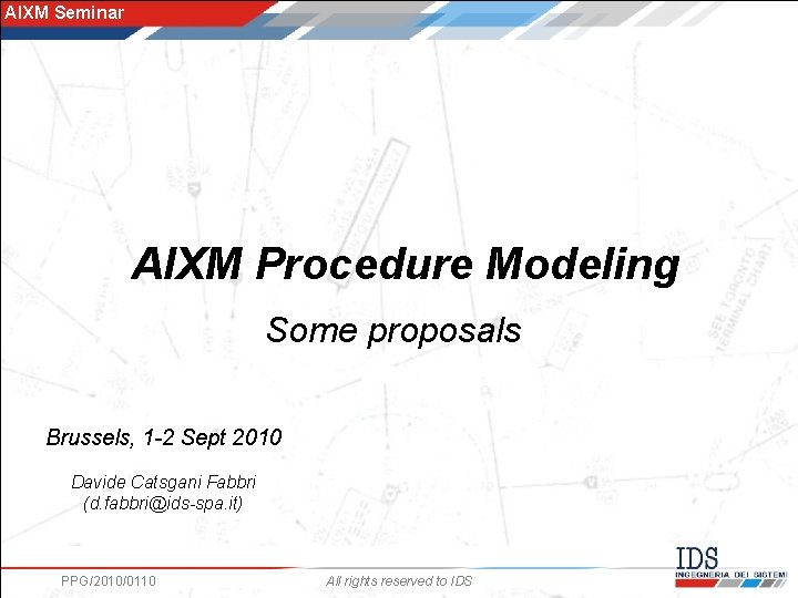 AIXM Seminar AIXM Procedure Modeling Some proposals Brussels, 1 -2 Sept 2010 Davide Catsgani