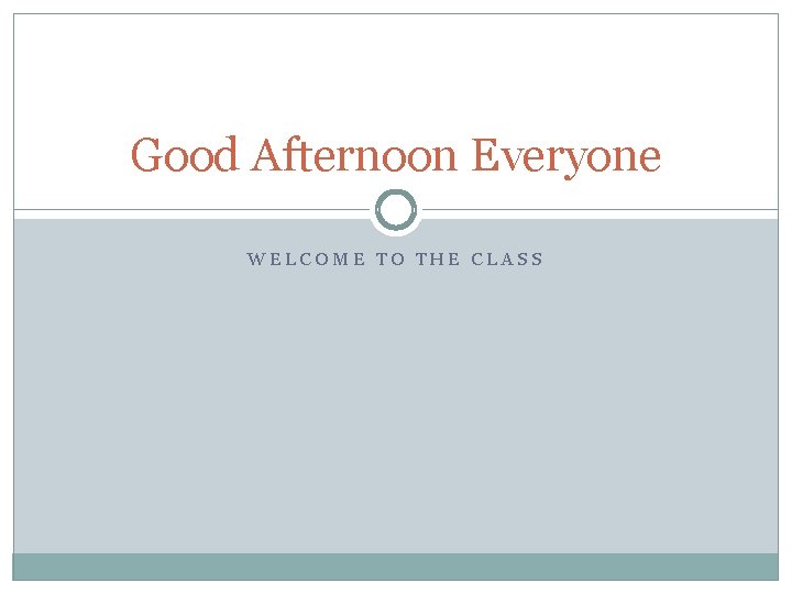 Good Afternoon Everyone WELCOME TO THE CLASS 