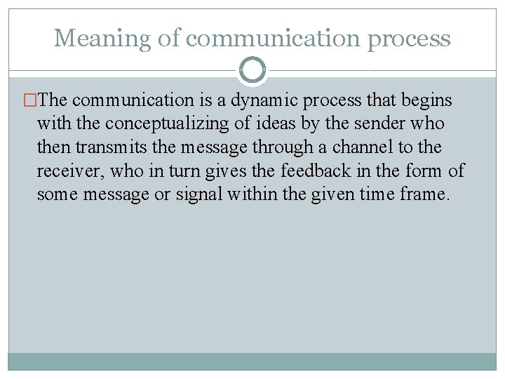 Meaning of communication process �The communication is a dynamic process that begins with the