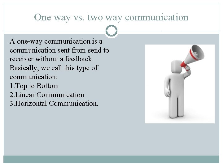 One way vs. two way communication A one-way communication is a communication sent from