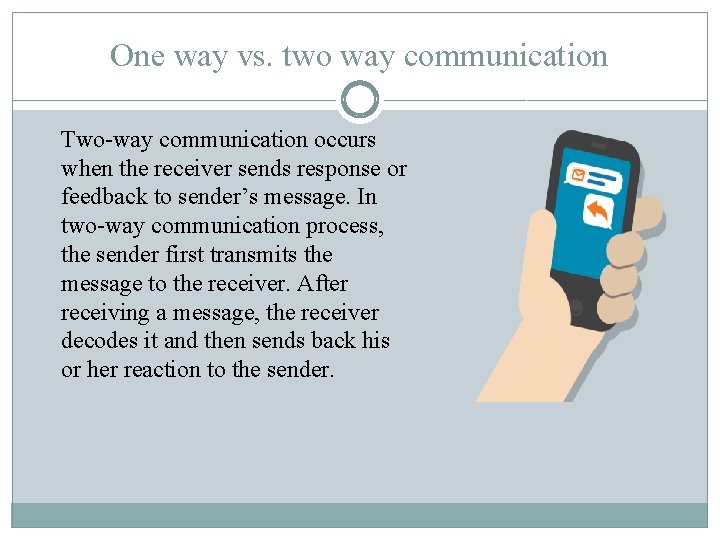 One way vs. two way communication Two-way communication occurs when the receiver sends response