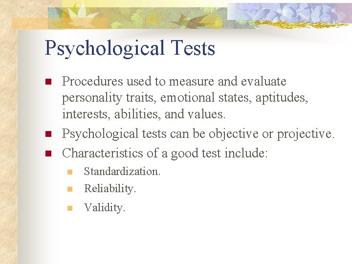 Psychological Tests n n n Procedures used to measure and evaluate personality traits, emotional