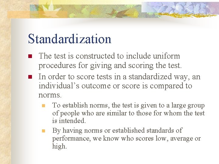 Standardization n n The test is constructed to include uniform procedures for giving and