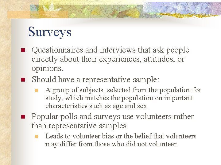 Surveys n n Questionnaires and interviews that ask people directly about their experiences, attitudes,