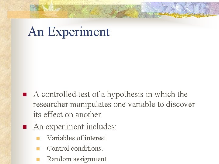 An Experiment n n A controlled test of a hypothesis in which the researcher