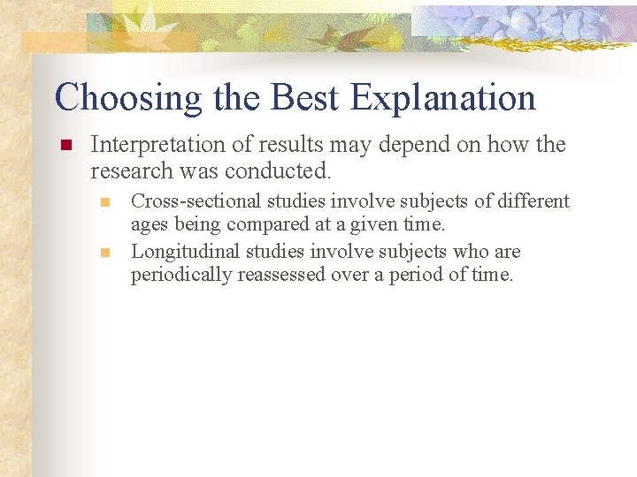 Choosing the Best Explanation n Interpretation of results may depend on how the research