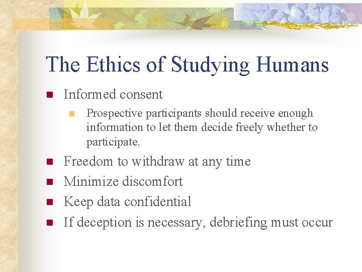 The Ethics of Studying Humans n Informed consent n n n Prospective participants should
