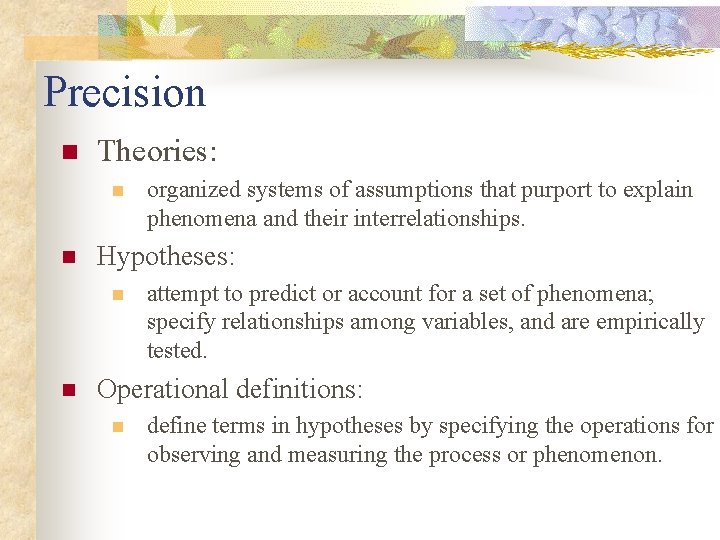 Precision n Theories: n n Hypotheses: n n organized systems of assumptions that purport