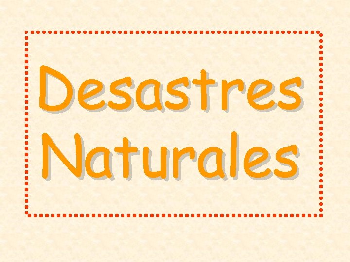 Desastres Naturales Desastres Naturales