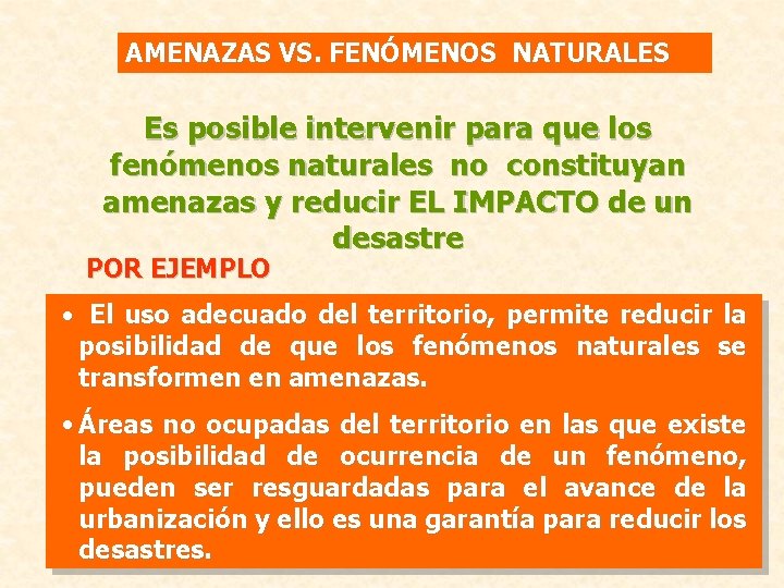 AMENAZAS VS. FENÓMENOS NATURALES Es posible intervenir para que los fenómenos naturales no constituyan