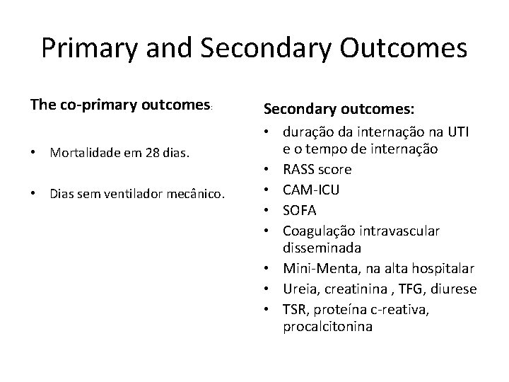 Primary and Secondary Outcomes The co-primary outcomes: • Mortalidade em 28 dias. • Dias