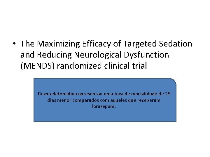  • The Maximizing Efficacy of Targeted Sedation and Reducing Neurological Dysfunction (MENDS) randomized