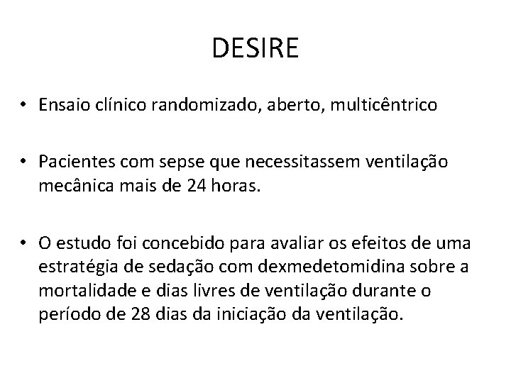 DESIRE • Ensaio clínico randomizado, aberto, multicêntrico • Pacientes com sepse que necessitassem ventilação