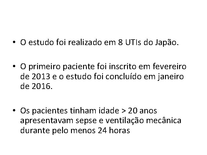  • O estudo foi realizado em 8 UTIs do Japão. • O primeiro