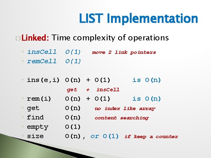 LIST Implementation � Linked: Time complexity of operations ◦ ins. Cell ◦ rem. Cell