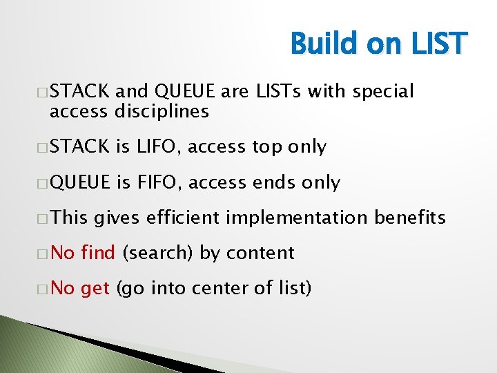 Build on LIST � STACK and QUEUE are LISTs with special access disciplines �
