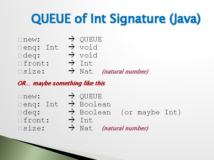 QUEUE of Int Signature (Java) � new: � enq: � deq: Int � front: