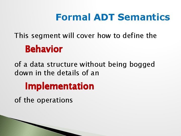 Formal ADT Semantics This segment will cover how to define the Behavior of a
