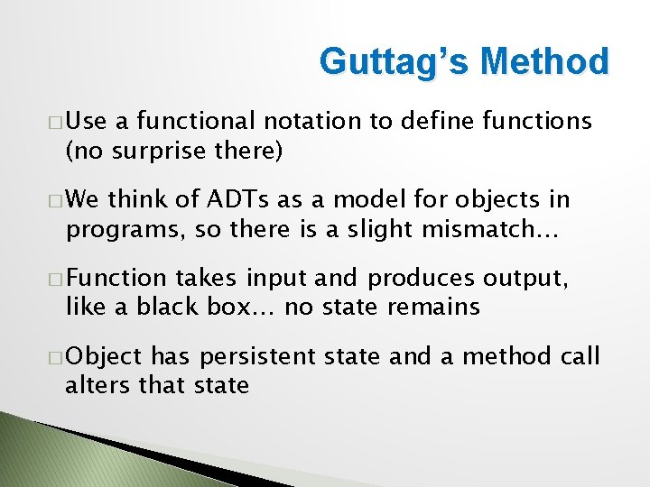 Guttag’s Method � Use a functional notation to define functions (no surprise there) �