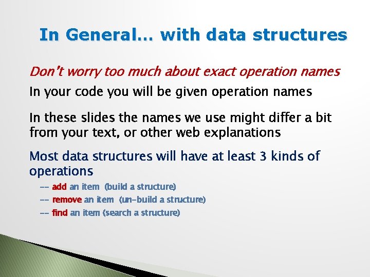 In General… with data structures Don’t worry too much about exact operation names In
