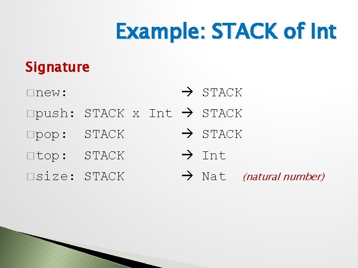 Example: STACK of Int Signature STACK � new: � push: STACK x Int STACK