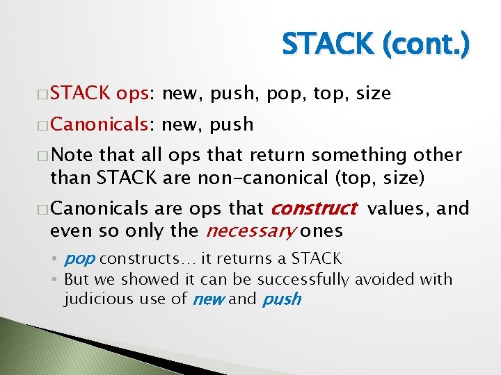 STACK (cont. ) � STACK ops: new, push, pop, top, size � Canonicals: new,