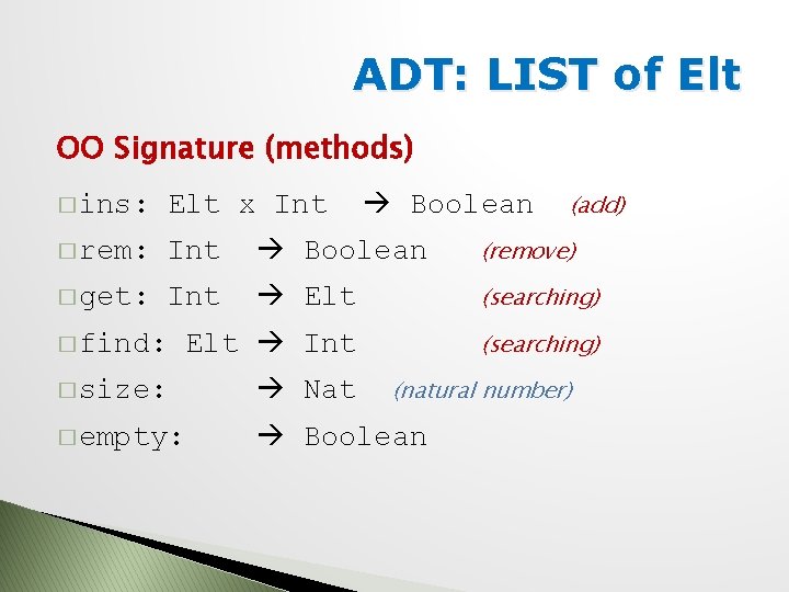 ADT: LIST of Elt OO Signature (methods) Boolean (add) � ins: Elt x Int