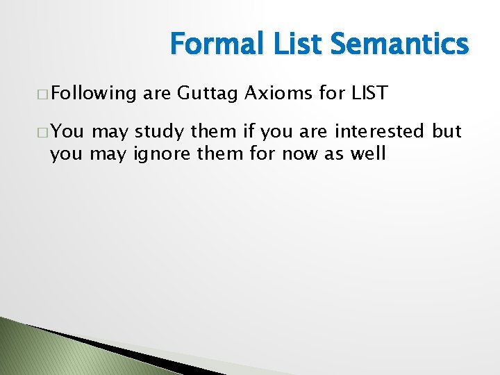 Formal List Semantics � Following � You are Guttag Axioms for LIST may study