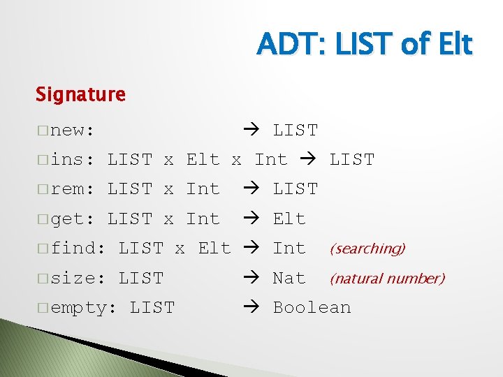 ADT: LIST of Elt Signature LIST � new: � ins: LIST x Elt x