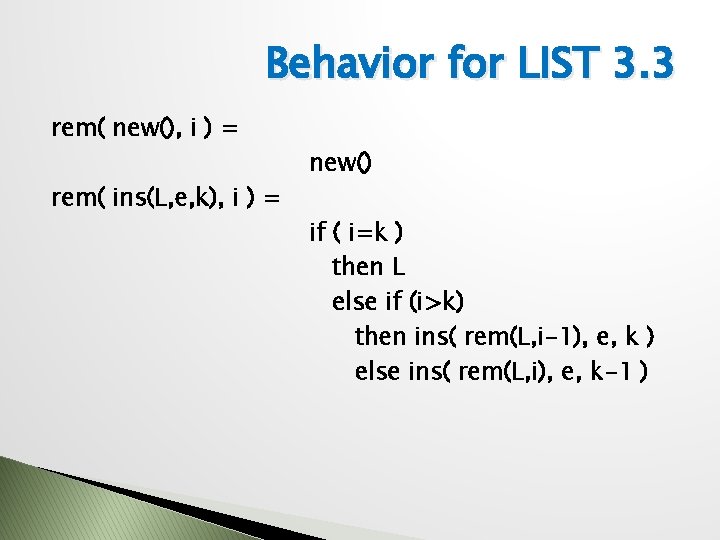 Behavior for LIST 3. 3 rem( new(), i ) = rem( ins(L, e, k),