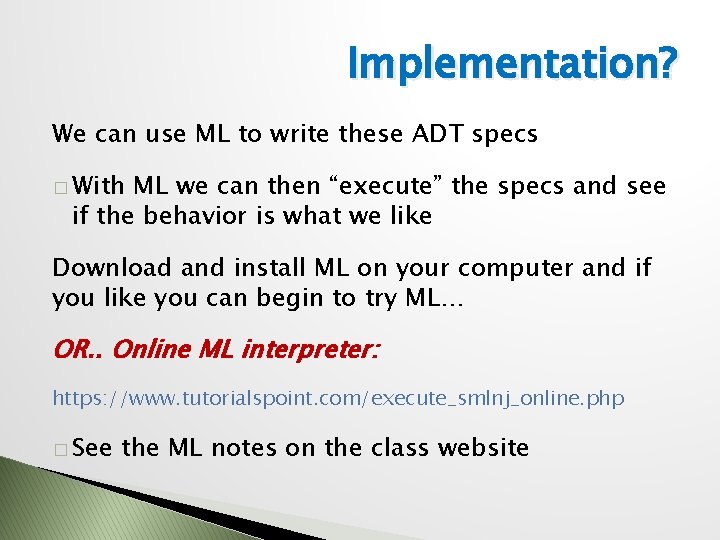 Implementation? We can use ML to write these ADT specs � With ML we